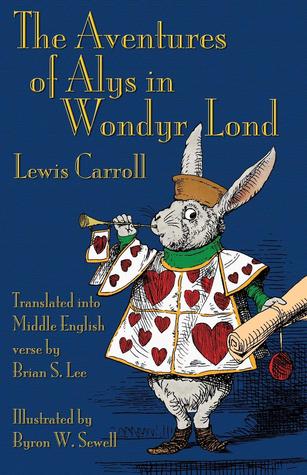The Aventures of Alys in Wondyr Lond: Alice's Adventures in Wonderland in Middle English (Middle English Edition)