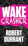 The Wake Crasher by Robert Durrant