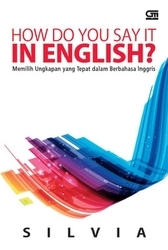 How Do You Say It in English?: Memilih Ungkapan yang Tepat dalam Berbahasa Inggris