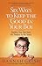 Six Ways to Keep the "Good" in Your Boy by Dannah Gresh