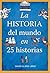 La historia del mundo en 25 historias by Javier Alonso López
