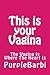 This is Your Vagina, The Vagina is Where the Heart Is by PurpleBarbi This is Your Vagina, The Vagina is Where the Heart Is by PurpleBarbi