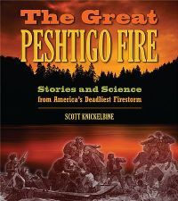 The Great Peshtigo Fire: Stories and Science from America’s Deadliest Fire