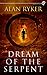Dream of the Serpent by Alan Ryker