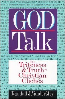 God Talk: The Triteness & Truth in Christian Cliches