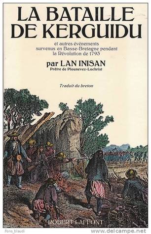 La Bataille de Kerguidu et autres événements survenus en Basse-Bretagne pendant la Révolution de 1793 (Unknown Binding)