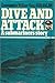 Dive and attack: A submariner's story
