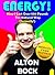 Energy - How I Lost Over 100 Pounds The Natural Way by Alton Bock