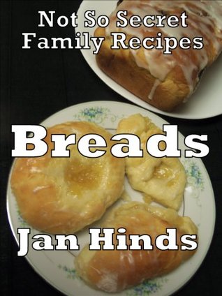 Not So Secret Family Recipes: Breads