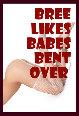 Bree Likes Babes Bent Over: Ten Explicit Erotica Stories (Kindle Edition)