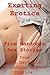 Exciting Erotica: Five Hardcore Erotica Stories