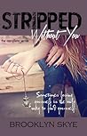 STRIPPED Without You by Brooklyn Skye