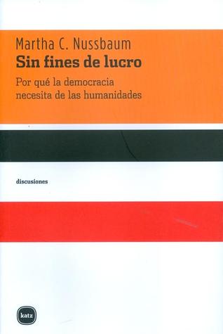 Sin fines de lucro: Por qué la democracia necesita de las humanidades