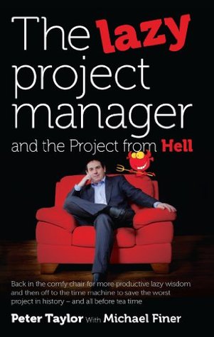 The Lazy Project Manager and the Project from Hell: Back in the Comfy Chair for More Productive Lazy Wisdom and Then Off to the Time Machine to Save the Worst Project in History - And All Before Tea Time (Kindle Edition)