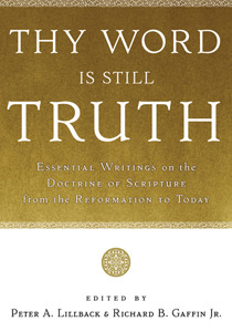 Thy Word Is Still Truth: Essential Writings on the Doctrine of Scripture from the Reformation to Today (Hardcover)