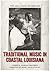 Traditional Music in Coastal Louisiana: The 1934 Lomax Recordings