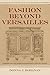 Fashion beyond Versailles: Consumption and Design in Seventeenth-Century France