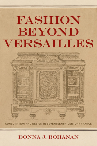 Fashion beyond Versailles: Consumption and Design in Seventeenth-Century France (Hardcover)