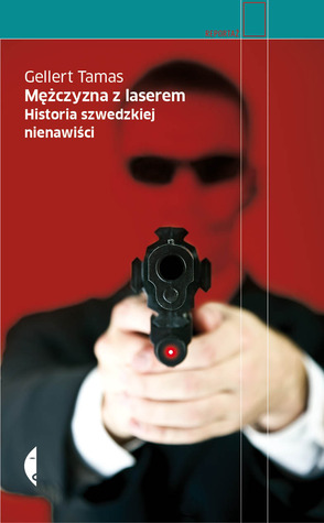 Mężczyzna z laserem. Historia szwedzkiej nienawiści.