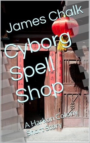 Cyborg Spell Shop: A Harkon Colony Short Story