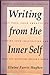 Writing from the Inner Self: Writing and Meditation Exercises That Free Your Creativity