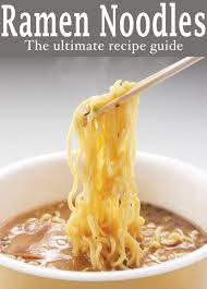 Ramen Noodles: The Ultimate Recipe Guide - Over 30 Delicious & Best Selling Recipes