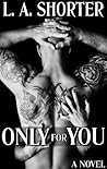 Only For You by L.A. Shorter