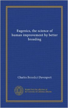 Eugenics, the Science of Human Improvement by Better Breeding