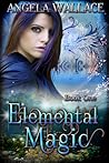 Elemental Magic by Angela Wallace