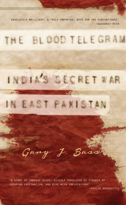 The Blood Telegram: India's Secret War in East Pakistan