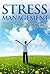 Stress Management Guide: How To Manage Your Stress And Live A Peaceful Life Daily! (Stress Relief, Stress Management)