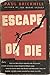 Escape or Die: Authentic Stories of The RAF Escaping Society