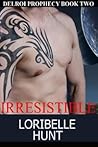 Irresistible by Loribelle Hunt