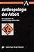 Anthropologie der Arbeit