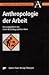 Anthropologie der Arbeit by Ulrich Bröckling