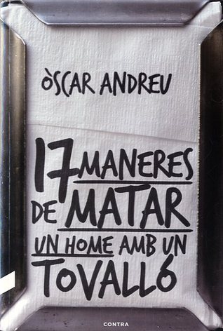 17 maneres de matar un home amb un tovalló