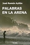 Palabras en la arena by José Ramón Ayllón