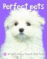 Bright Baby Perfect Pets: Touch and Feel (Bright Baby Touch and Feel) Bright Baby Perfect Pets: Touch and Feel (Bright Baby Touch and Feel)