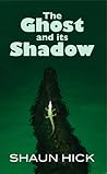 The Ghost And Its Shadow by Shaun Hick