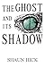 The Ghost And Its Shadow