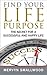 Find Your Life Purpose: The Secret for a Successful and Happy Life