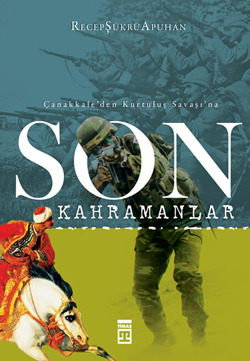 Son Kahramanlar - Çanakkaleden Kurtuluş Savaşına