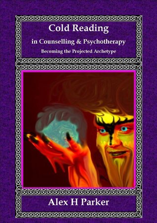 Cold Reading in Counselling and Psychotherapy: Becoming the Projected Archetype