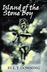 Island of the Stone Boy by L.T. Downing