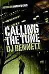 Calling The Tune by D.J.  Bennett