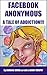 Facebook Anonymous: A Tale of Addiction