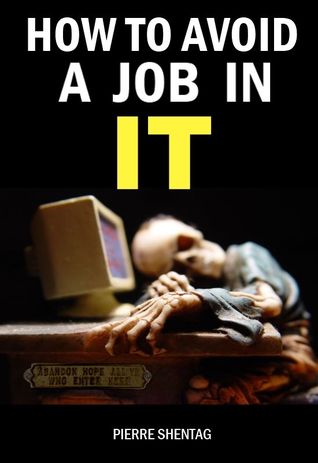 How to Avoid a Job in IT (Kindle Edition)