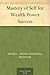 Mastery of Self for Wealth Power Success by Frank Channing Haddock