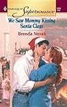We Saw Mommy Kissing Santa Claus by Brenda Novak