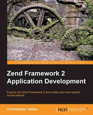Zend Framework 2 Application Development (Kindle Edition)